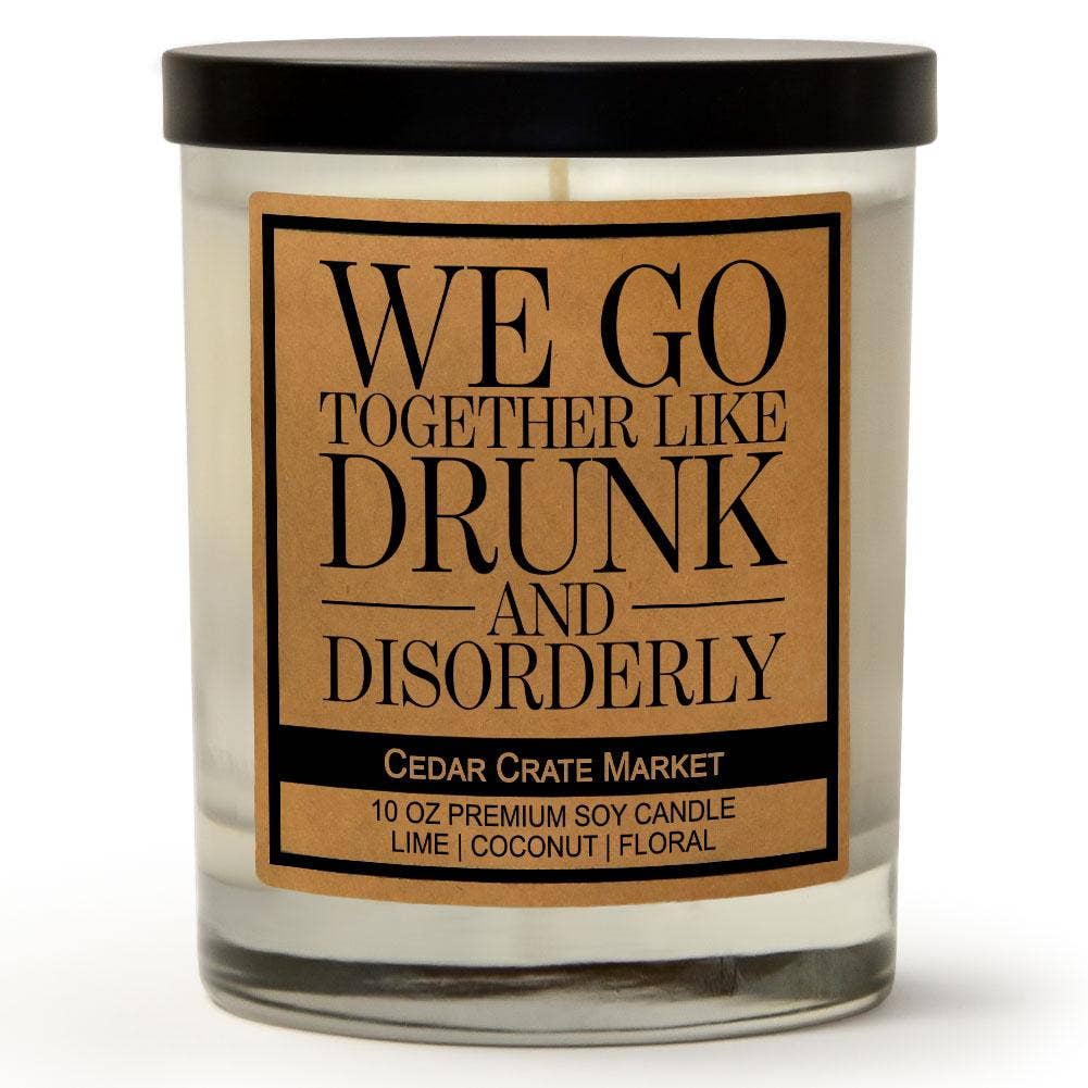 We Go Together Like Drunk and Disorderly Soy Candle